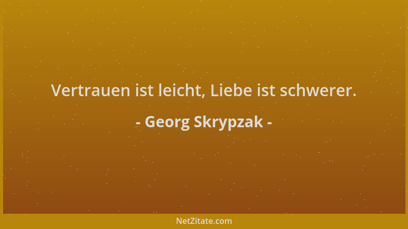 Georg Skrypzak - Vertrauen ist leicht, Liebe ist schwerer....