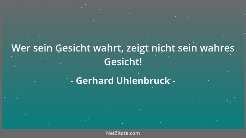 Gerhard Uhlenbruck - Wer sein Gesicht wahrt, zeigt nicht sein wahres Gesicht!...