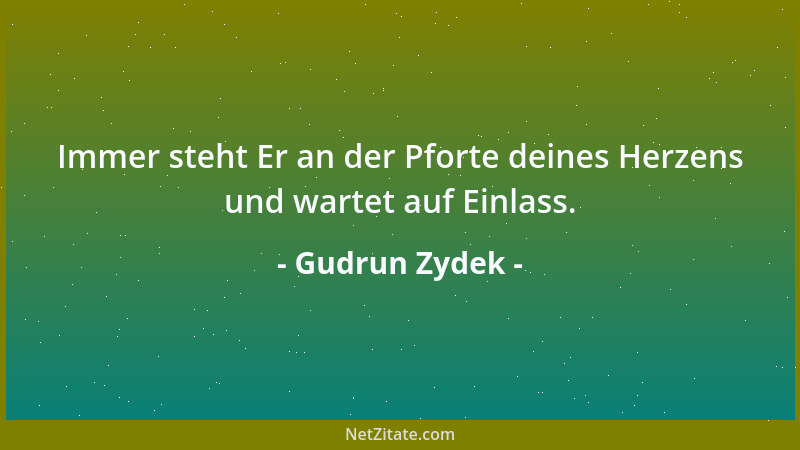 Gudrun Zydek - Immer steht Er an der Pforte deines Herzens und wartet auf Einlass....