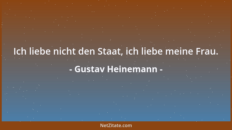 Gustav Heinemann - Ich liebe nicht den Staat, ich liebe meine Frau....