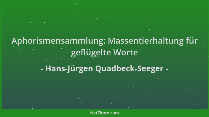 Hans-Jürgen Quadbeck-Seeger - Aphorismensammlung: Massentierhaltung für geflügelte Worte...