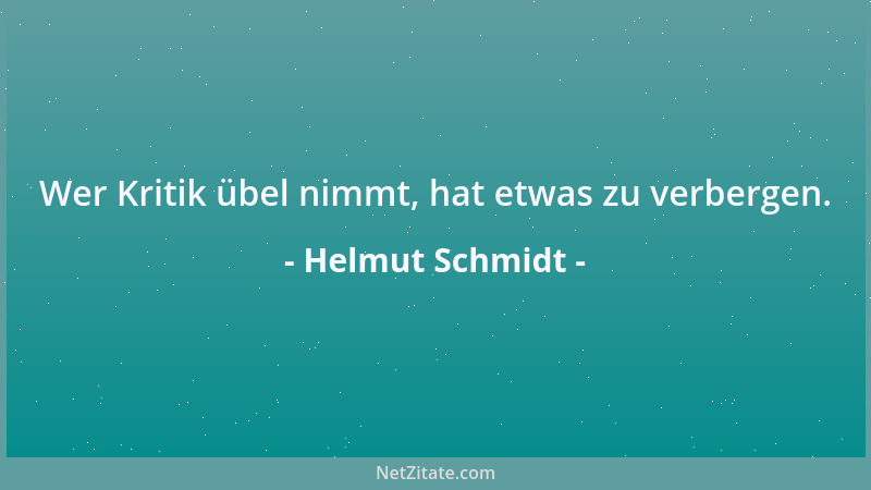 Helmut Schmidt - Wer Kritik übel nimmt, hat etwas zu verbergen....
