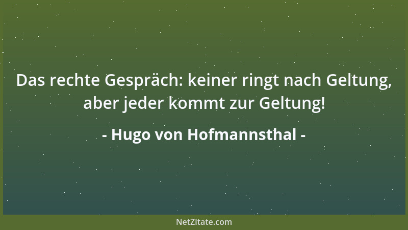 Hugo von Hofmannsthal - Das rechte Gespräch: keiner ringt nach Geltung, aber jeder kommt zur Geltung!...