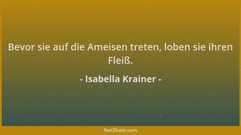 Isabella Krainer - Bevor sie auf die Ameisen treten, loben sie ihren Fleiß....