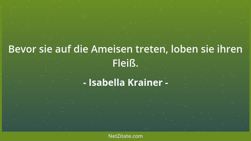 Isabella Krainer - Bevor sie auf die Ameisen treten, loben sie ihren Fleiß....