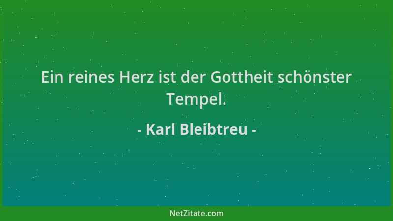 Karl Bleibtreu - Ein reines Herz ist der Gottheit schönster Tempel....