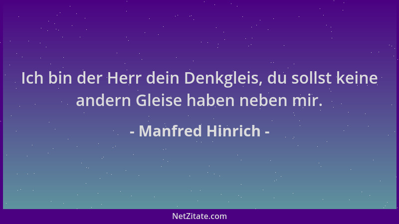 Manfred Hinrich - Ich bin der Herr dein Denkgleis, du sollst keine andern Gleise haben neben mir....