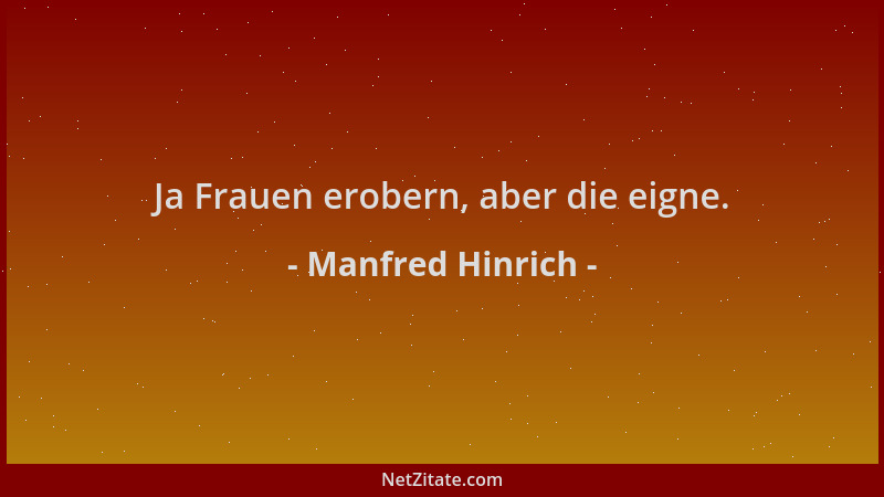 Manfred Hinrich - Ja Frauen erobern, aber die eigne....