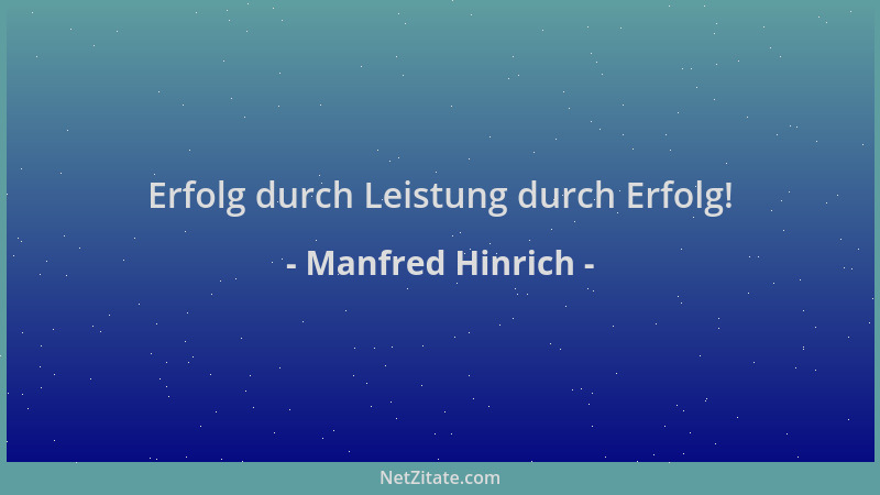 Manfred Hinrich - Erfolg durch Leistung durch Erfolg!...