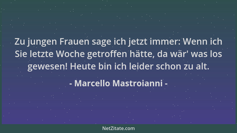 Marcello Mastroianni - Zu jungen Frauen sage ich jetzt immer: Wenn ich Sie letzte Woche getroffen hätte, da wär ' was los ge...