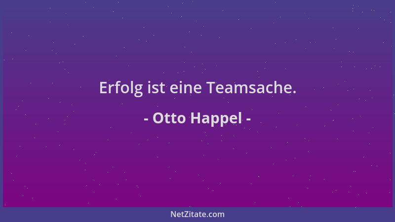 Otto Happel - Erfolg ist eine Teamsache....