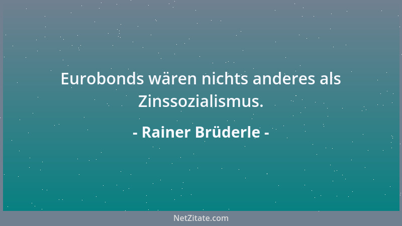 Rainer Brüderle - Eurobonds wären nichts anderes als Zinssozialismus....