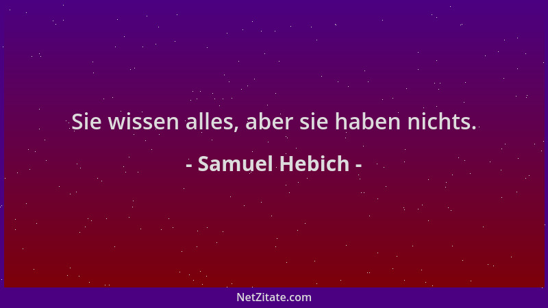 Samuel Hebich - Sie wissen alles, aber sie haben nichts....