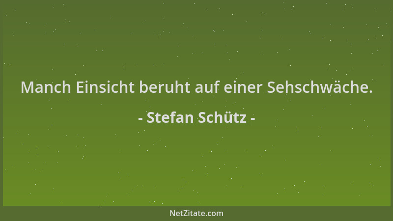 Stefan Schütz - Manch Einsicht beruht auf einer Sehschwäche....