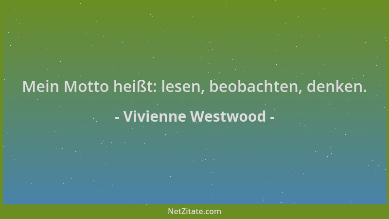 Vivienne Westwood - Mein Motto heißt: lesen, beobachten, denken....