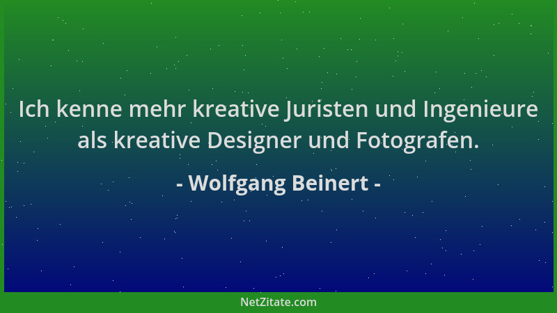 Wolfgang Beinert - Ich kenne mehr kreative Juristen und Ingenieure als kreative Designer und Fotografen....