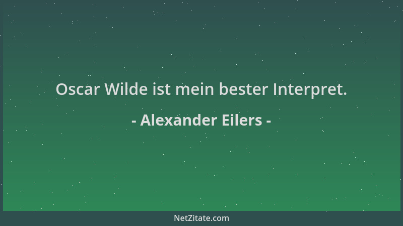 Alexander Eilers - Oscar Wilde ist mein bester Interpret....