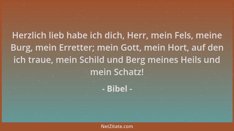 Bibel - Herzlich lieb habe ich dich, Herr, mein Fels, meine Burg, mein Erretter; mein Gott, mein Hort, auf den ich traue, m...