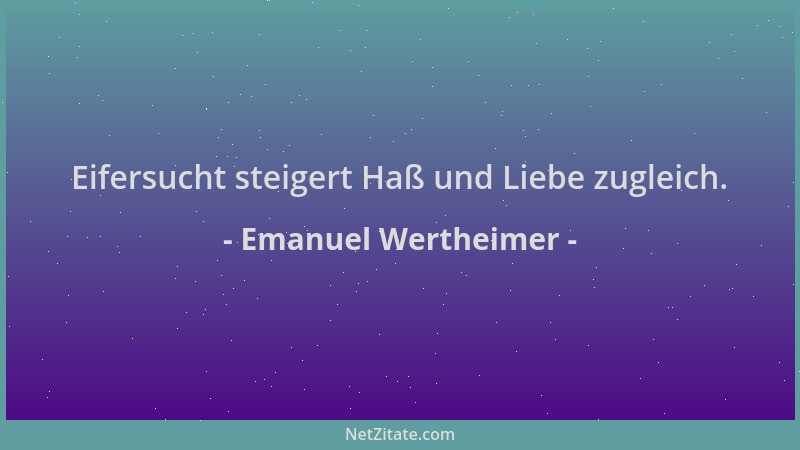 Emanuel Wertheimer - Eifersucht steigert Haß und Liebe zugleich....