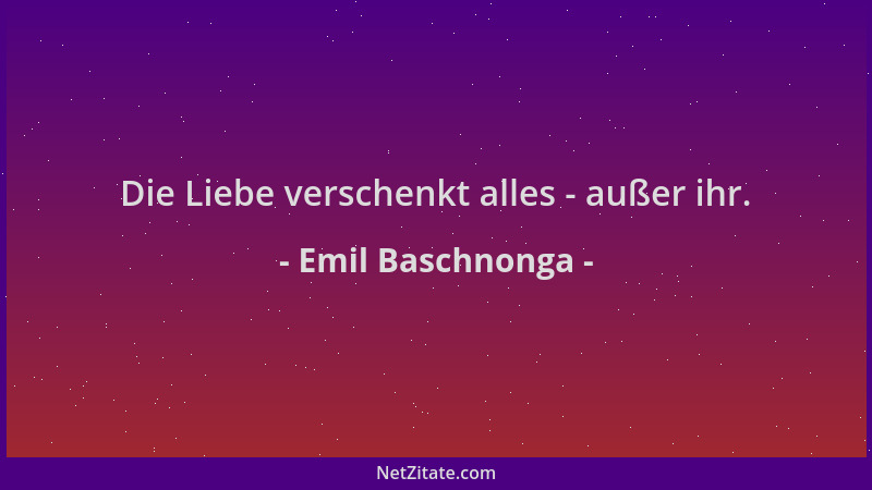 Emil Baschnonga - Die Liebe verschenkt alles - außer ihr....