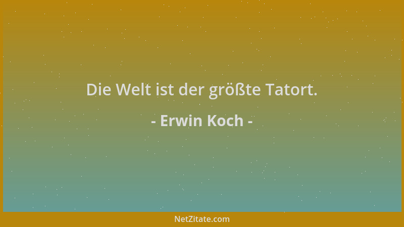 Erwin Koch - Die Welt ist der größte Tatort....