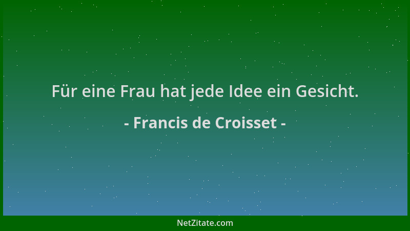 Francis de Croisset - Für eine Frau hat jede Idee ein Gesicht....