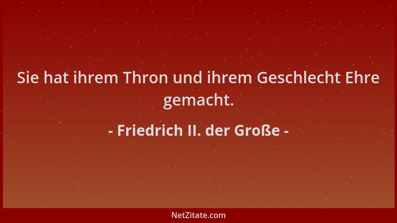Friedrich II. der Große - Sie hat ihrem Thron und ihrem Geschlecht Ehre gemacht....