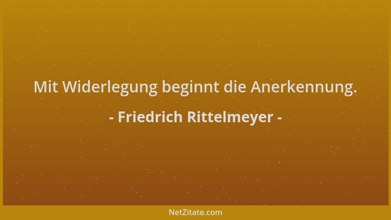 Friedrich Rittelmeyer - Mit Widerlegung beginnt die Anerkennung....