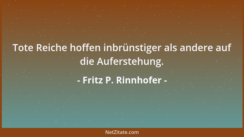 Fritz P. Rinnhofer - Daß die Welt ungerecht ist, heißt noch lange nicht, daß die Nachwelt gerecht sein wird....