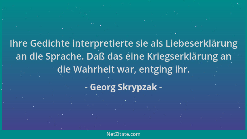 Georg Skrypzak - Ihre Gedichte interpretierte sie als Liebeserklärung an die Sprache. Daß das eine Kriegserklärung an die W...