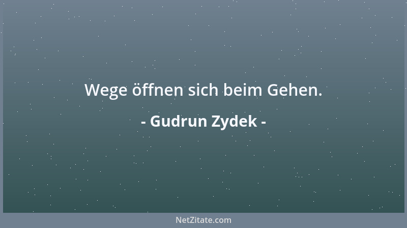 Gudrun Zydek - Wege öffnen sich beim Gehen....