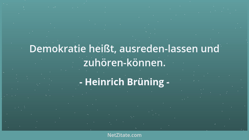 Heinrich Brüning - Demokratie heißt, ausreden-lassen und zuhören-können....