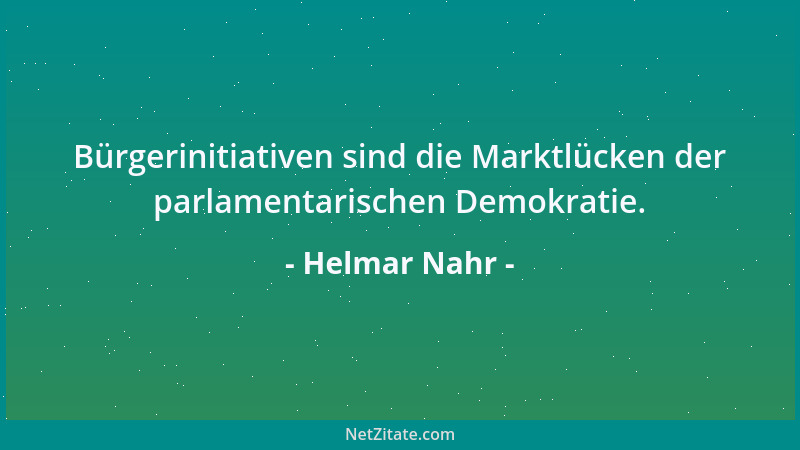 Helmar Nahr - Bürgerinitiativen sind die Marktlücken der parlamentarischen Demokratie....