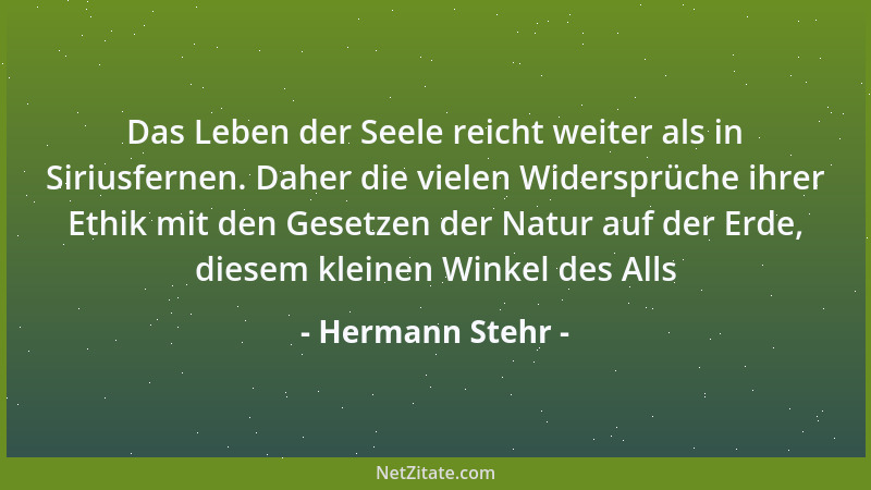 Hermann Stehr - Das Leben der Seele reicht weiter als in Siriusfernen. Daher die vielen Widersprüche ihrer Ethik mit den Ge...