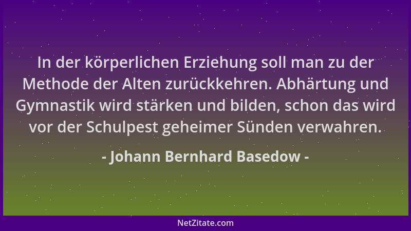 Johann Bernhard Basedow - In der körperlichen Erziehung soll man zu der Methode der Alten zurückkehren. Abhärtung und Gymna...