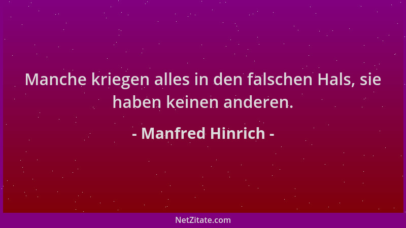 Manfred Hinrich - Manche kriegen alles in den falschen Hals, sie haben keinen anderen....