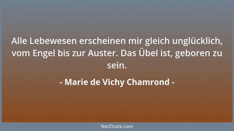 Marie de Vichy Chamrond - Nächst dem Hunger ist die Eitelkeit die stärkste Triebkraft....