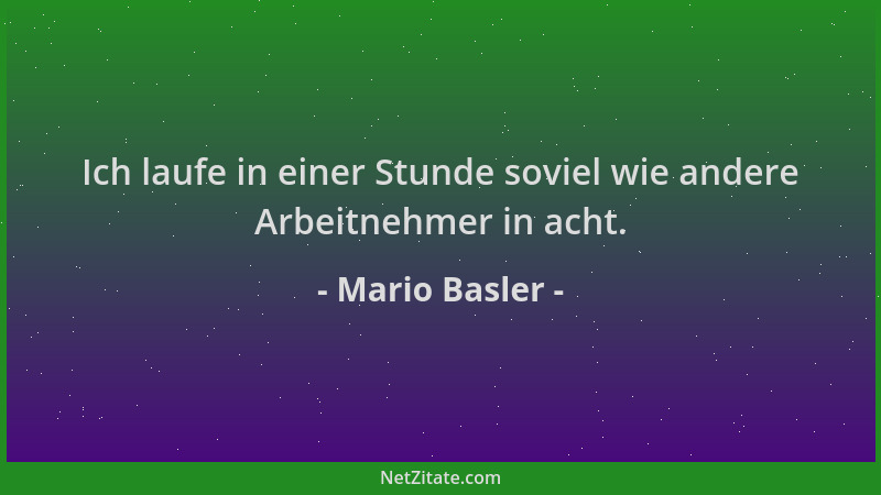 Mario Basler - Ich laufe in einer Stunde soviel wie andere Arbeitnehmer in acht....