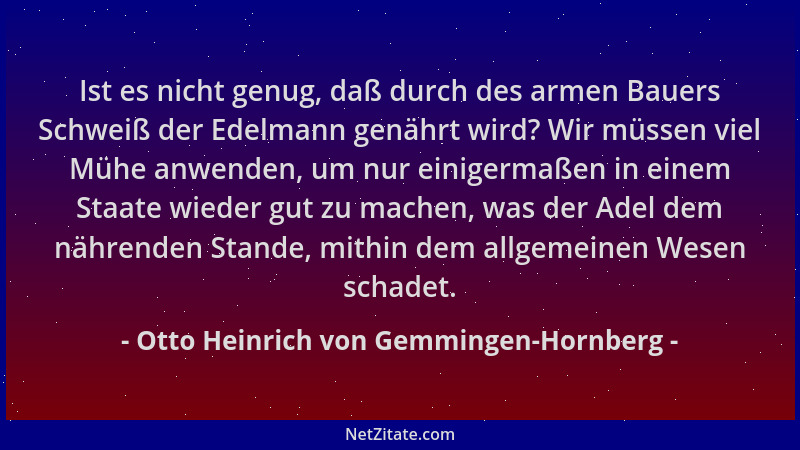 Otto Heinrich von Gemmingen-Hornberg - Ist es nicht genug, daß durch des armen Bauers Schweiß der Edelmann genährt wird? Wi...