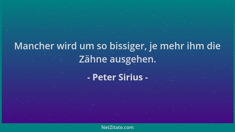 Peter Sirius - Mancher wird um so bissiger, je mehr ihm die Zähne ausgehen....