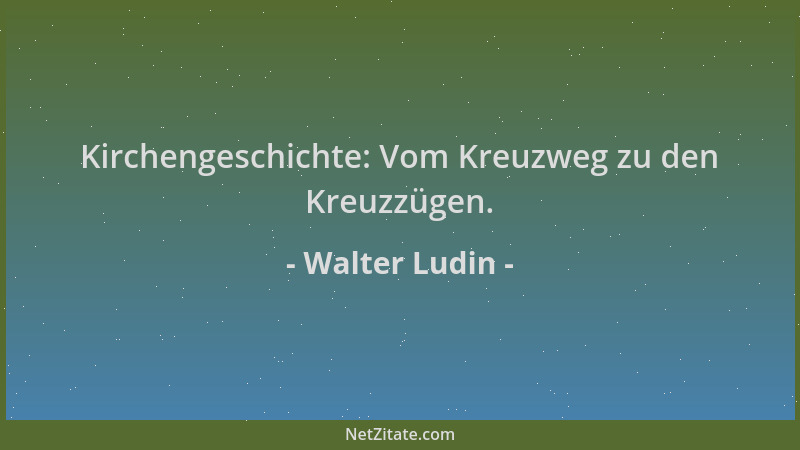 Walter Ludin - Kirchengeschichte: Vom Kreuzweg zu den Kreuzzügen....