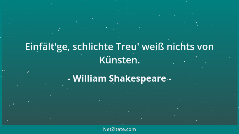 William Shakespeare - Einfält 'ge, schlichte Treu ' weiß nichts von Künsten....
