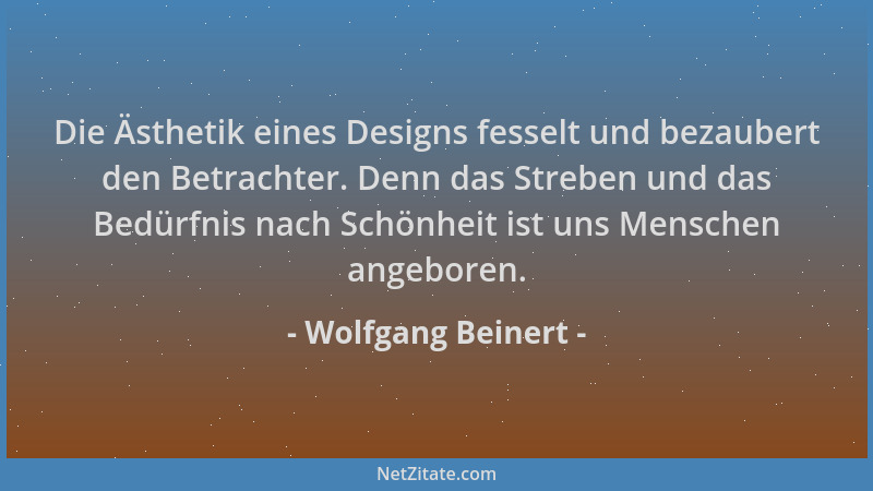 Wolfgang Beinert - Die Ästhetik eines Designs fesselt und bezaubert den Betrachter. Denn das Streben und das Bedürfnis nach...
