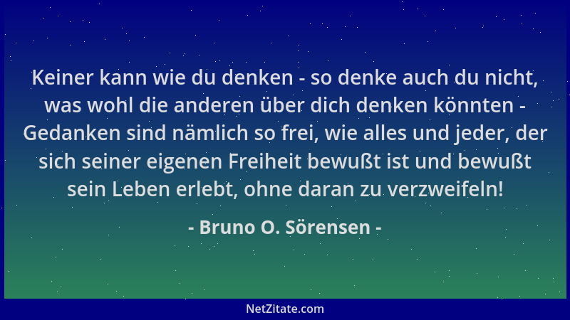 Bruno O. Sörensen - Keiner kann wie du denken - so denke auch du nicht, was wohl die anderen über dich denken könnten - Ged...