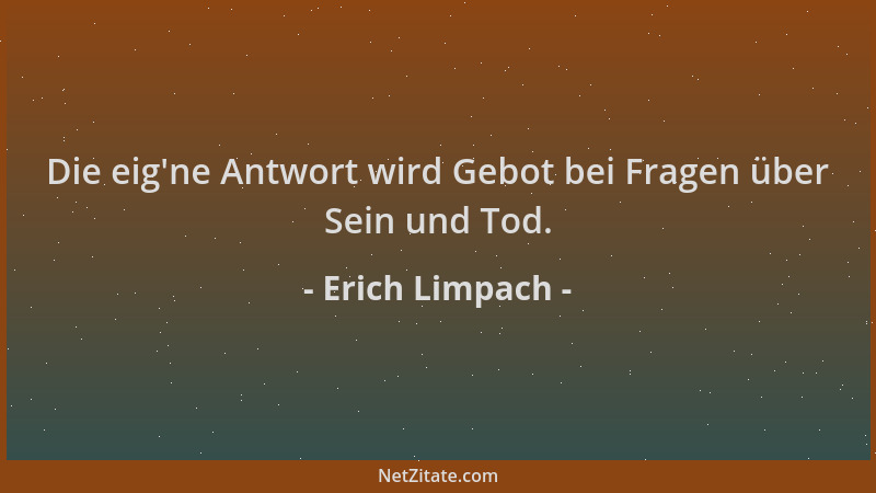 Erich Limpach - Die eig 'ne Antwort wird Gebot bei Fragen über Sein und Tod....