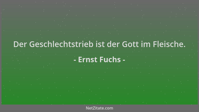 Ernst Fuchs - Der Geschlechtstrieb ist der Gott im Fleische....
