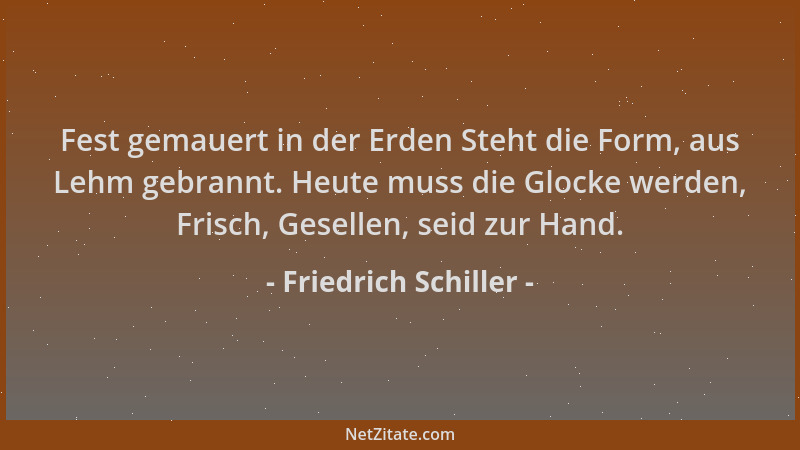 Friedrich Schiller - Fest gemauert in der Erden Steht die Form, aus Lehm gebrannt. Heute muss die Glocke werden, Frisch, Ge...