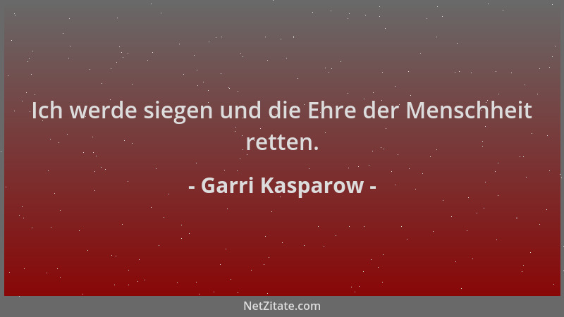 Garri Kasparow - Ich werde siegen und die Ehre der Menschheit retten....