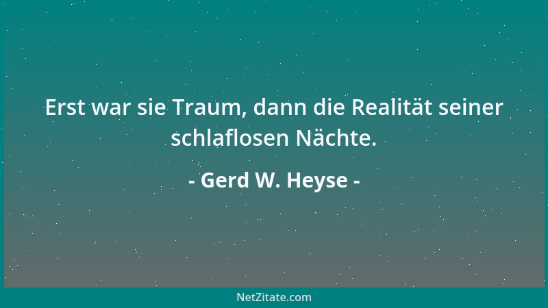 Gerd W. Heyse - Erst war sie Traum, dann die Realität seiner schlaflosen Nächte....