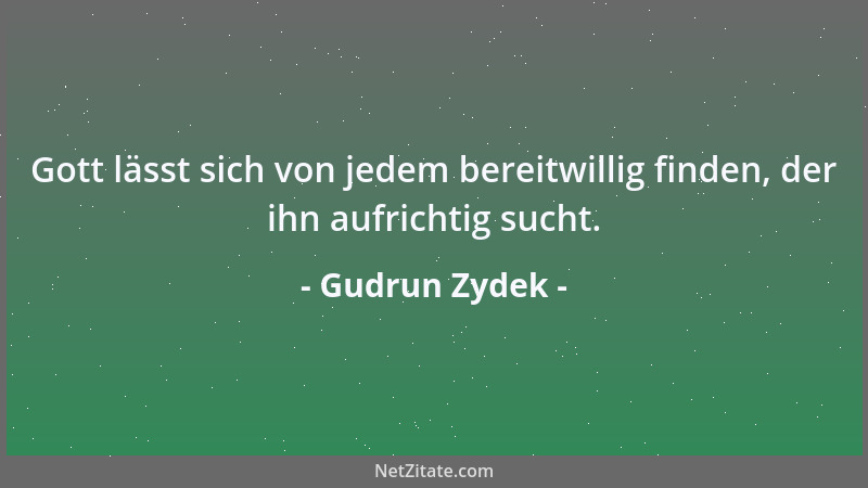 Gudrun Zydek - Gott lässt sich von jedem bereitwillig finden, der ihn aufrichtig sucht....
